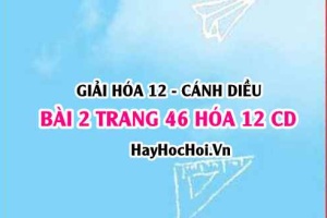 Giải bài 2 trang 46 Hóa 12 Cánh Diều SGK